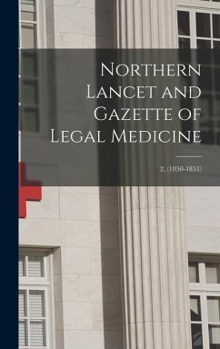 Northern Lancet and Gazette of Legal Medicine; 2, (1850-1851) - Anonymous