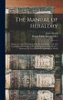 The Manual of Heraldry: Being a Concise... - Bild 1