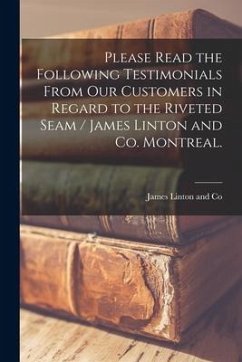 Please Read the Following Testimonials From Our Customers in Regard to the Riveted Seam / James Linton and Co. Montreal.