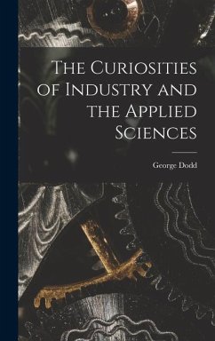 The Curiosities of Industry and the Applied Sciences [microform] - Dodd, George