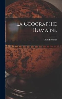La Geographie Humaine - Brunhes, Jean