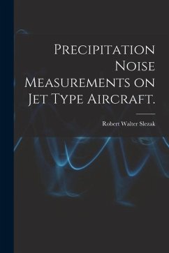 Precipitation Noise Measurements on Jet Type Aircraft. - Slezak, Robert Walter