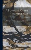 A Popular Guide to Minerals