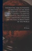 Interesting and Authentic Narratives of the Most Remarkable Shipwrecks, Fires, Famines, Calamities, Providential Deliverances, and Lamentable Disaster