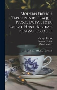 Modern French Tapestries by Braque, Raoul Dufy, Léger, Lurçat, Henri-Matisse, Picasso, Rouault: From the Collection of Madame Paul Cuttoli - Braque, Georges; Herriot, Edouard