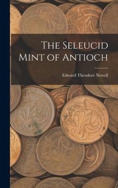 The Seleucid Mint of Antioch - Newell, Edward Theodore