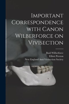 Important Correspondence With Canon Wilberforce on Vivisection - Wilberforce, Basil; Preston, Elliott