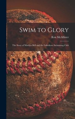 Swim to Glory; the Story of Marilyn Bell and the Lakeshore Swimming Club - McAllister, Ron