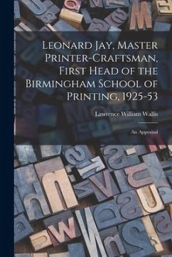 Leonard Jay, Master Printer-craftsman, First Head of the Birmingham School of Printing, 1925-53: an Appraisal - Wallis, Lawrence William