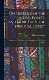 On the Edge of the Primeval Forest, and More From the Primeval Forest