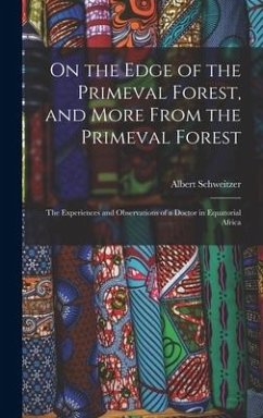 On the Edge of the Primeval Forest, and More From the Primeval Forest - Schweitzer, Albert