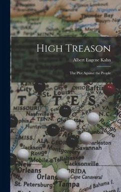 High Treason; the Plot Against the People - Kahn, Albert Eugene