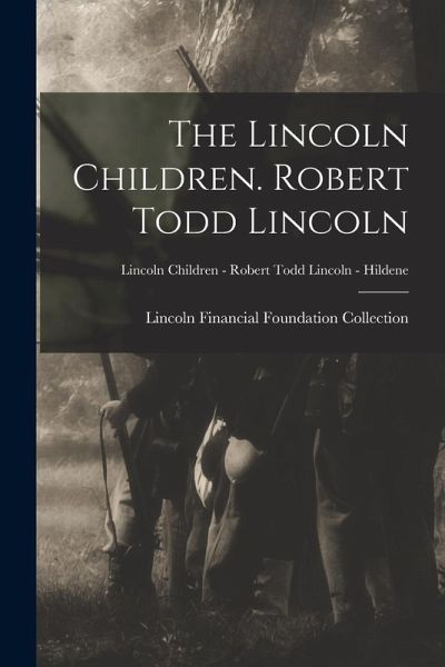 The Lincoln Children. Robert Todd Lincoln; Lincoln Children - Robert Todd Lincoln - Hildene The Lincoln Children. Robert Todd Lincoln; Lincoln Children - Robert Todd Lincoln - Hildene