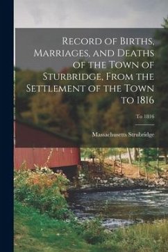 Record of Births, Marriages, and Deaths of the Town of Sturbridge, From the Settlement of the Town to 1816; To 1816 - Strubridge, Massachusetts