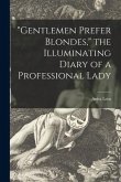 &quote;Gentlemen Prefer Blondes,&quote; the Illuminating Diary of a Professional Lady