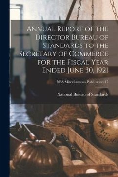 Annual Report of the Director Bureau of Standards to the Secretary of Commerce for the Fiscal Year Ended June 30, 1921; NBS Miscellaneous Publication