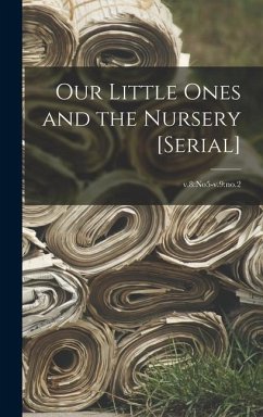 Our Little Ones and the Nursery [serial]; v.8: no5-v.9: no.2 - Anonymous