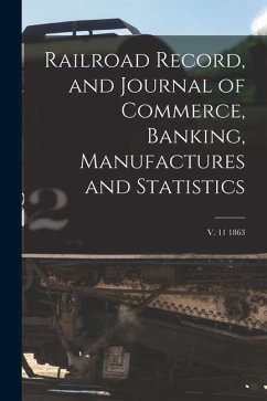 Railroad Record, and Journal of Commerce, Banking, Manufactures and Statistics; v. 11 1863 - Anonymous