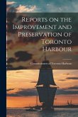 Reports on the Improvement and Preservation of Toronto Harbour [microform]