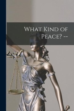 What Kind of Peace? -- - Anonymous