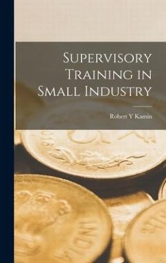 Supervisory Training in Small Industry - Kamin, Robert Y