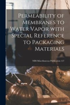 Permeability of Membranes to Water Vapor With Special Reference to Packaging Materials; NBS Miscellaneous Publication 127 - Anonymous