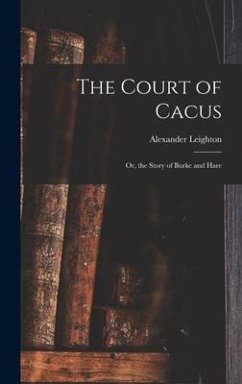 The Court of Cacus: or, the Story of Burke and Hare - Leighton, Alexander