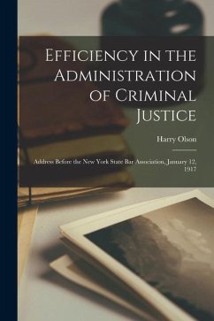 Efficiency in the Administration of Criminal Justice: Address Before the New York State Bar Association, January 12, 1917