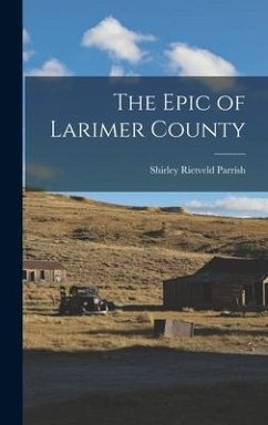 The Epic of Larimer County - Parrish, Shirley Rietveld