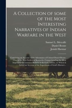 A Collection of Some of the Most Interesting Narratives of Indian Warfare in the West: Containing an Account of the Adventures of Colonel Daniel Boone - Boone, Daniel; Harmar, Josiah