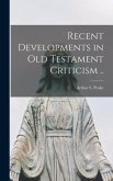 Recent Developments in Old Testament Criticism ..