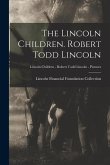 The Lincoln Children. Robert Todd Lincoln; Lincoln Children - Robert Todd Lincoln - Pictures