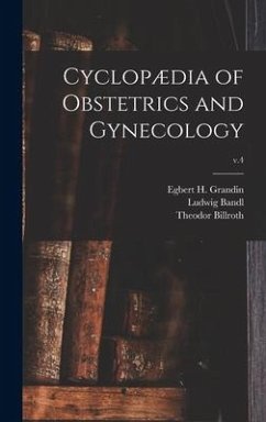 Cyclopædia of Obstetrics and Gynecology; v.4 - Bandl, Ludwig; Billroth, Theodor