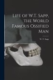 Life of W.T. Sapp, the World Famous Ossified Man