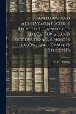 Aptitude and Achievement Scores Related to Immediate Educational and Occupational Choices of Ontario Grade 13 Students