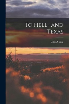 To Hell- and Texas - Lutz, Giles A.