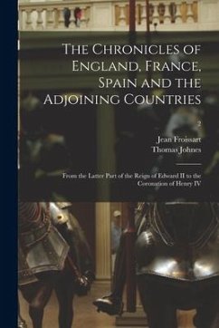 The Chronicles of England, France, Spain and the Adjoining Countries: From the Latter Part of the Reign of Edward II to the Coronation of Henry IV; 2 - Johnes, Thomas