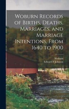 Woburn Records of Births, Deaths, Marriages, and Marriage Intentions, From 1640 to 1900 - Johnson, Edward F