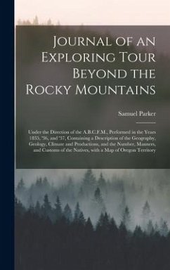 Journal of an Exploring Tour Beyond the Rocky Mountains [microform] - Parker, Samuel