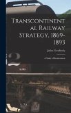 Transcontinental Railway Strategy, 1869-1893; a Study of Businessmen