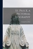 St. Pius X, a Pictorial Biography
