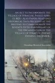 An Act to Incorporate the Village of Syracuse, Passed April 13, 1825-- Also Papers Read and Historical Data Received at the Meeting to Commemorate the