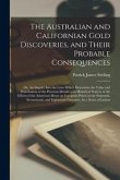 The Australian and Californian Gold Discoveries, and Their Probable Consequences; or, An Inquiry Into the Laws Which Determine the Value and Distribut