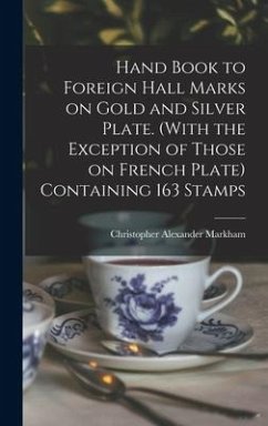 Hand Book to Foreign Hall Marks on Gold and Silver Plate. (With the Exception of Those on French Plate) Containing 163 Stamps - Markham, Christopher Alexander