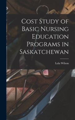 Cost Study of Basic Nursing Education Programs in Saskatchewan - Wilson, Lola