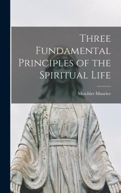 Three Fundamental Principles of the Spiritual Life - Maurice, Meschler