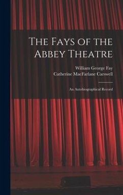 The Fays of the Abbey Theatre; an Autobiographical Record - Fay, William George