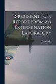 Experiment "E," a Report From an Extermination Laboratory