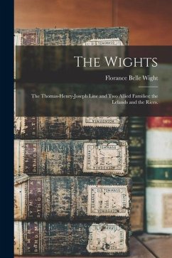 The Wights; the Thomas-Henry-Joseph Line and Two Allied Families: the Lelands and the Rices. - Wight, Florance Belle