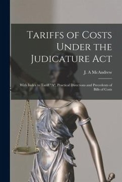 Tariffs of Costs Under the Judicature Act [microform]: With Index to Tariff 